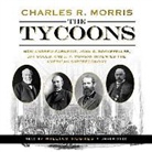 Charles R. Morris, William Hughes - The Tycoons: How Andrew Carnegie, John D. Rockefeller, Jay Gould, and J. P. Morgan Invented the American Supereconomy (Livre audio)