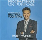 Rory Vaden, Rory Vaden - Procrastinate on Purpose: 5 Permissions to Multiply Your Time (Hörbuch)