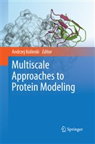 Andrze Kolinski, Andrzej Kolinski - Multiscale Approaches to Protein Modeling