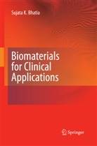Sujata K Bhatia, Sujata K. Bhatia - Biomaterials for Clinical Applications