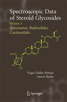 Viqar Uddin Ahmad, BASHA, Basha, Anwer Basha, Viqa Uddin Ahmad, Viqar Uddin Ahmad - Spectroscopic Data of Steroid Glycosides: Spirostanes, Bufanolides, Cardenolides