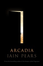 Iain Pears - Arcadia