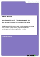 Patrick Hauert - Metakognition als Förderstrategie im Mathematikunterricht einer 6. Klasse