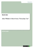 Martin Eder - Alice Walker's Short Story "Everyday Use"