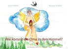 Christin P Wolfram, Christin P. Wolfram, Tina Weise - Wie kommt die Oma in den Himmel?