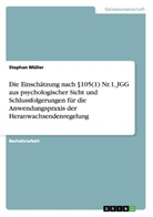 Stephan Müller - Die Einschätzung nach   105(1) Nr.1, JGG aus psychologischer Sicht  und Schlussfolgerungen für die Anwendungspraxis der Heranwachsendenregelung