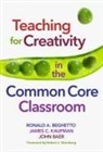 John Baer, Ronald A. Beghetto, Ronald A./ Kaufman Beghetto, James C. Kaufman - Teaching for Creativity in the Common Core Classroom