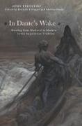 John Freccero, John/ Callegari Freccero, Danielle Callegari, Melissa Swain - In Dante''s Wake Reading From Medieval to Modern in the Augustinian Tradition
