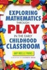 Thomas M. McCann, Amy Noelle Parks, Parks Amy Noelle - Exploring Mathematics Through Play in the Early Childhood Classroom