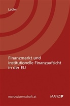 Mona Ph. Ladler, Mona Philomena Ladler - Finanzmarkt und institutionelle Finanzaufsicht in der EU