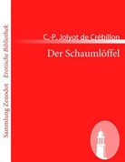 Claude Crebillon, C -P Jolyot de Crébillon, C. -P. Jolyot de Crébillon, C.-P. Jolyot de Crébillon - Der Schaumlöffel