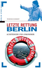 Werner Schmidt - Letzte Rettung Berlin