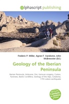 Agne F Vandome, John McBrewster, Frederic P. Miller, Agnes F. Vandome - Geology of the Iberian Peninsula