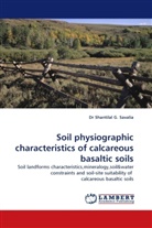 Dr Shantilal G Savalia, Dr Shantilal G. Savalia, Shantilal G. Savalia - Soil physiographic characteristics of calcareous basaltic soils