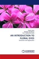 Shami Chowdhury, Shamik Chowdhury, Siddhartha Datta, Papit Saha, Papita Saha, P Siddhartha Datta... - AN INTRODUCTION TO FLORAL DYES