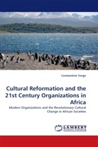 Constantine Tongo - Cultural Reformation and the 21st Century Organizations in Africa