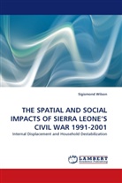Sigismond Wilson - THE SPATIAL AND SOCIAL IMPACTS OF SIERRA LEONE'S CIVIL WAR 1991-2001