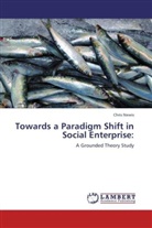 Chris Newis - Towards a Paradigm Shift in Social Enterprise: