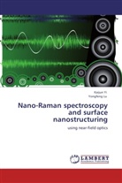 Yongfeng Lu, Kaiju Yi, Kaijun Yi - Nano-Raman spectroscopy and surface nanostructuring