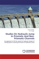 Sumi Gandhi, Sumit Gandhi, R P Singh, R. P. Singh - Studies On Hydraulic Jump In Prismatic And Non-Prismatic Channels