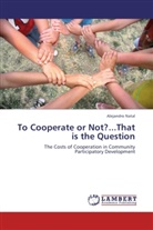 Alejandro Natal - To Cooperate or Not?...That is the Question