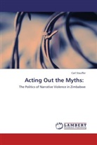Carl Stauffer - Acting Out the Myths: