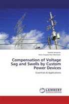 Somla Jarupula, Somlal Jarupula, Venu G. R. Mannam, Venu Gopala Rao Mannam - Compensation of Voltage Sag and Swells by Custom Power Devices
