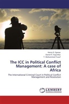 Henry Egessa, Henry D Egessa, Henry D. Egessa, Daniel Kajumba, Daniel K Kajumba, Daniel K. Kajumba... - The ICC in Political Conflict Management: A case of Africa