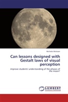 Michele Wistisen - Can lessons designed with Gestalt laws of visual perception