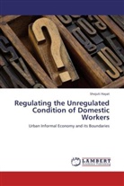 Shejuti Hayat - Regulating the Unregulated Condition of Domestic Workers