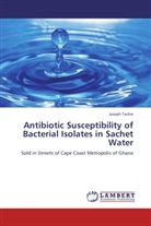 Joseph Tackie - Antibiotic Susceptibility of Bacterial Isolates in Sachet Water