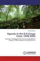 Henry D Egessa, Henry D. Egessa - Uganda in the D.R.Congo Crisis: 1998-2003