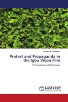 Emmanuel Ezejideaku - Protest and Propaganda in the Igbo Video Film