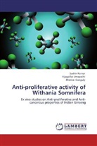 Bhask Ganguly, Bhaskar Ganguly, Sudhi Kumar, Sudhir Kumar, Vijaypilla Umapathi, Vijaypillai Umapathi - Anti-proliferative activity of Withania Somnifera