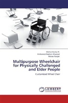 Mohamed Bashee Ahamed, Mohamed Basheer Ahamed, Mohan Kuma R, Mohan Kumar R., Man Ranjan, Manas Ranjan - Multipurpose Wheelchair for Physically Challenged and Elder People