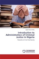 Ajepe Taiwo Shehu - Introduction to Administration of Criminal Justice in Nigeria