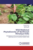 Neha Gautam, Surinde Nath, Surinder Nath, Panka Sharma, Pankaj Sharma - Wild Medicinal Phytodiversity of Northwest Himalaya-India