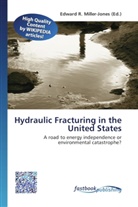 Edward R. Miller-Jones, Edwar R Miller-Jones - Hydraulic Fracturing in the United States