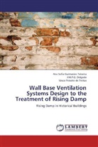 J M P Delgado, J M P Q Delgado, J. M. P. Q. Delgado, J.M.P.Q. Delgado, João M. P. Q. Delgado, Ana Sofi Guimarães Teixeira... - Wall Base Ventilation Systems Design to the Treatment of Rising Damp