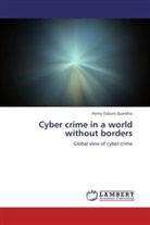 Henry Osborn Quarshie - Cyber crime in a world without borders
