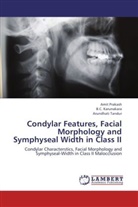 B Karunakara, B C Karunakara, B. C. Karunakara, Ami Prakash, Amit Prakash, Arundhati Tandur - Condylar Features, Facial Morphology and Symphyseal Width in Class II