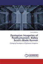 Corina Barbosu - Dystopian Imageries of Posthumanism: Ridley Scott's Blade Runner