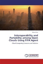 Rabia Khan - Interoperability and Portability among Open Clouds Using FIPA Agent