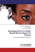 Atayero, Aderemi A. Atayero, Tunji Ibiyemi, Tunji S. Ibiyemi, Tiwalade Majekodunmi, Tiwalade O. Majekodunmi - Development of a Web-Based Brown-Eyed Iris Corpus