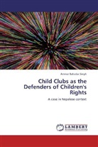 Ammar Bahadur Singh - Child Clubs as the Defenders of Children's Rights