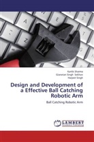 Gianetan Sing Sekhon, Gianetan Singh Sekhon, Karti Sharma, Kartik Sharma, Harje Singh, Harjeet Singh - Design and Development of a Effective Ball Catching Robotic Arm