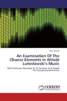Pieta Hextall - An Examination Of The Chance Elements In Witold Lutos awski's Music