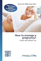 Edward R. Miller-Jones, Edwar R Miller-Jones - How to manage a pregnancy?