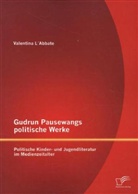 Valentina L' Abbate, Valentina L'Abbate - Gudrun Pausewangs politische Werke: Politische Kinder- und Jugendliteratur im Medienzeitalter