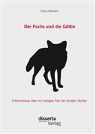 Klaus Mailahn - Der Fuchs und die Göttin: Erkenntnisse über ein heiliges Tier der Großen Mutter